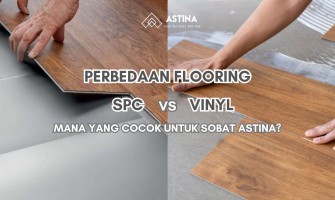 Perbedaan SPC dan Vinyl Flooring: Mana yang Cocok untuk Sobat Astina?