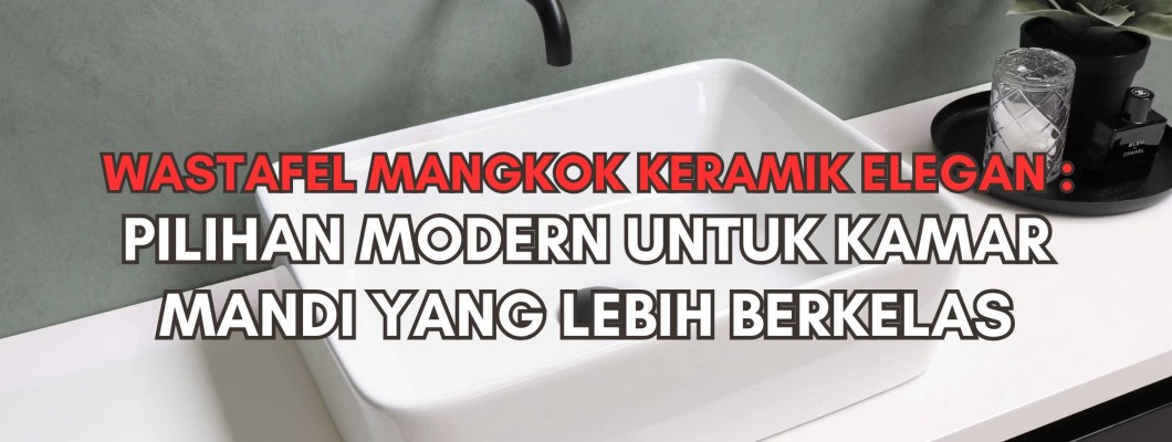 Wastafel Mangkok Keramik Elegan: Pilihan Modern untuk Kamar Mandi yang Lebih Berkelas