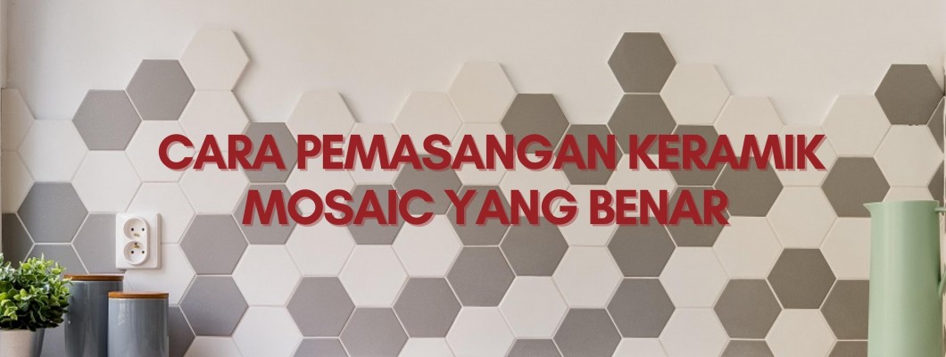 CARA PEMASANGAN KERAMIK MOSAIC YANG BENAR