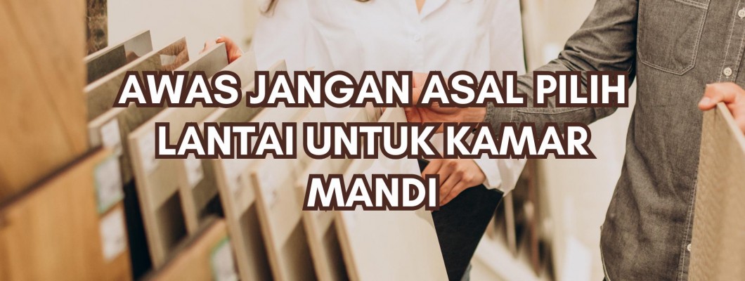 AWAS JANGAN ASAL PILIH LANTAI UNTUK KAMAR MANDI