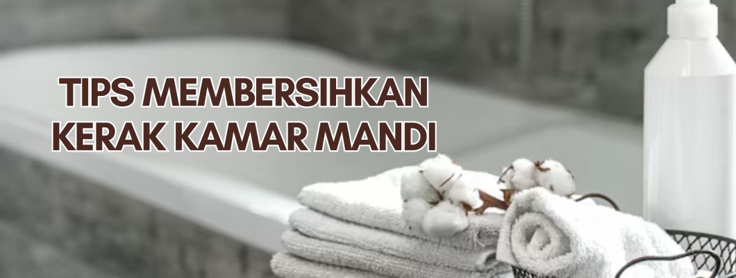 Tips Membersihkan Kerak Kamar Mandi