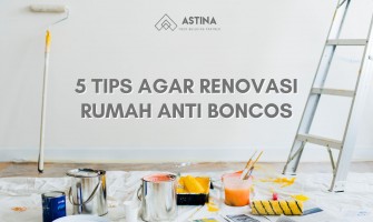 5 TIPS AGAR RENOVASI RUMAH ANTI BONCOS