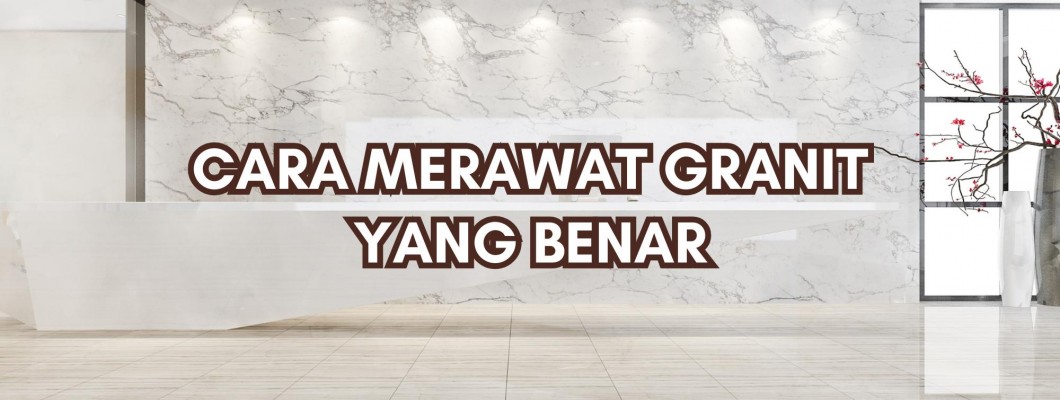 CARA MERAWAT GRANIT YANG BENAR
