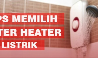 TIPS MEMILIH WATER HEATER LISTRIK YANG COCOK UNTUK RUMAH KAMU