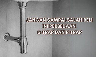 Jangan Sampai Salah Beli Ini Perbedaan S-Trap dan P-Trap